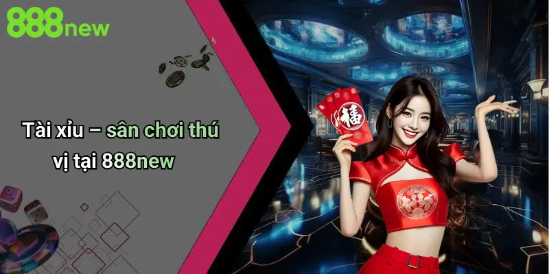 888NEW 4 Tài xỉu – sân chơi thú vị tại 888NEW
